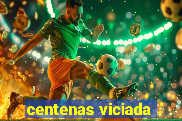 centenas viciada