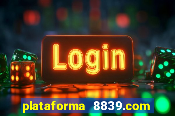 plataforma 8839.com é confiável