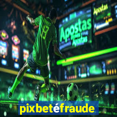 pixbetéfraude
