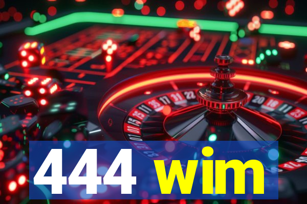 444 wim