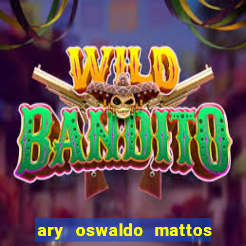 ary oswaldo mattos filho fortuna
