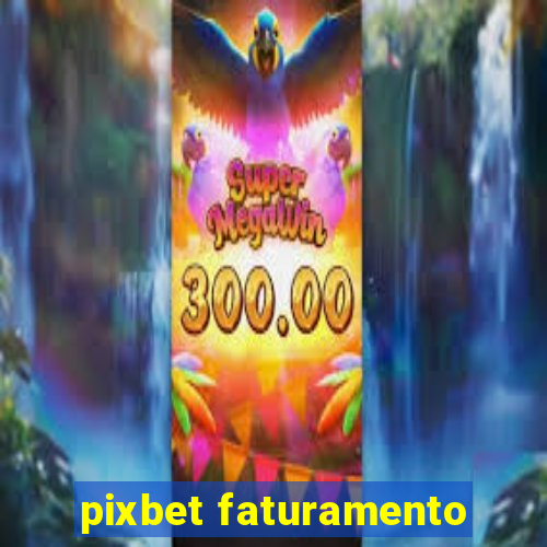 pixbet faturamento