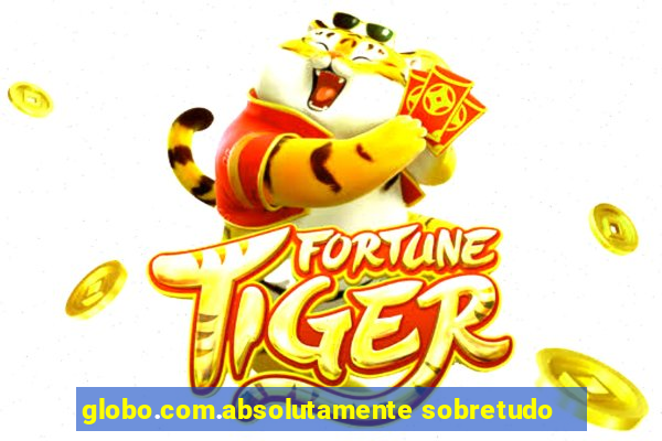 globo.com.absolutamente sobretudo