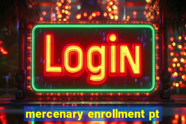 mercenary enrollment pt