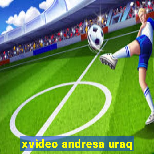 xvideo andresa uraq
