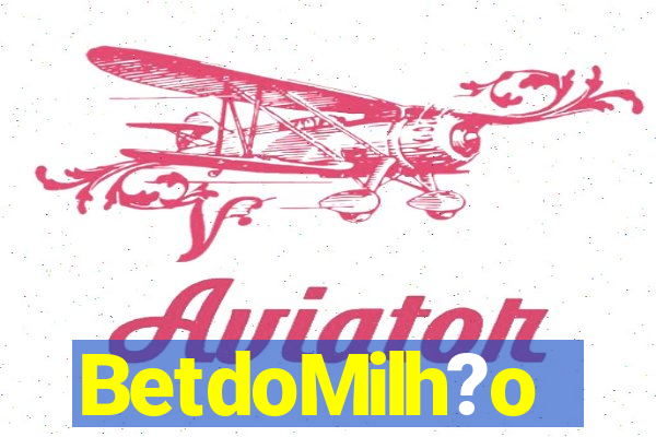 BetdoMilh?o