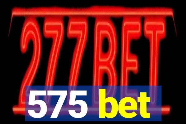 575 bet
