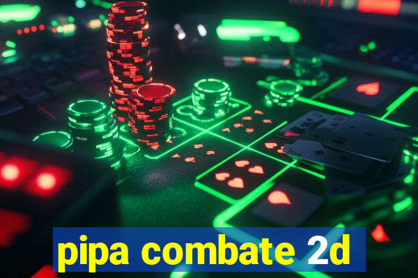pipa combate 2d