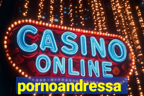 pornoandressa