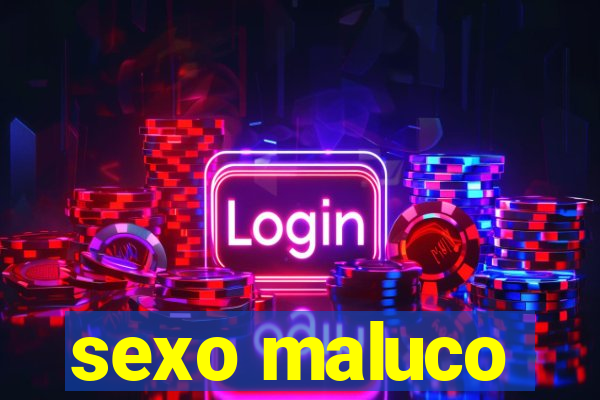 sexo maluco