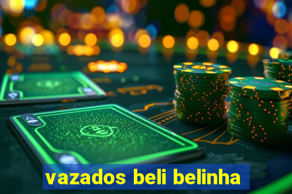 vazados beli belinha
