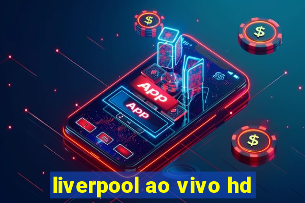 liverpool ao vivo hd