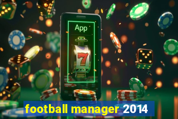 football manager 2014
