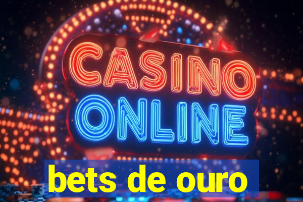 bets de ouro