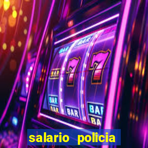 salario policia civil ba