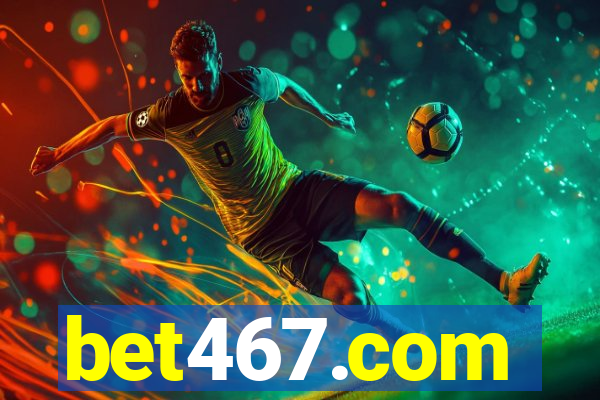 bet467.com
