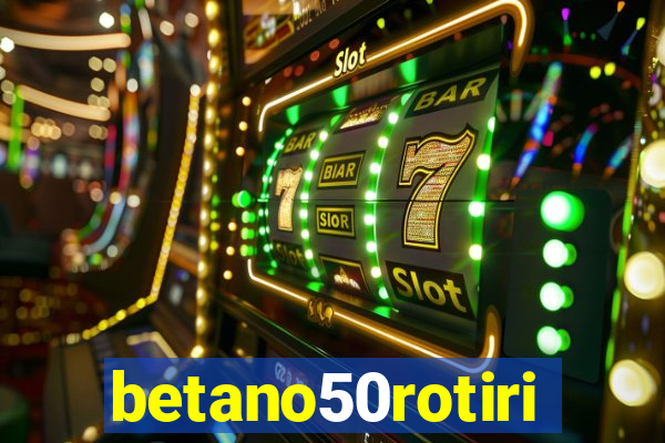 betano50rotiri