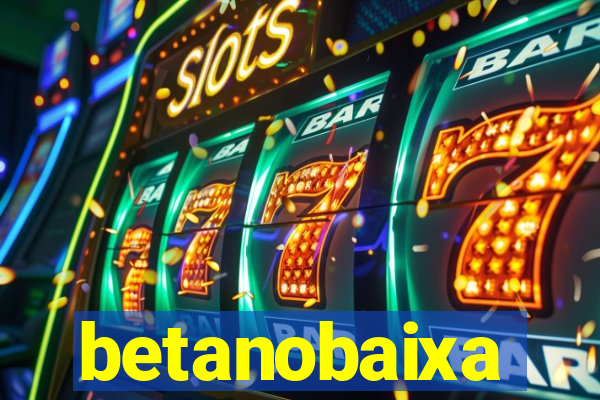 betanobaixa