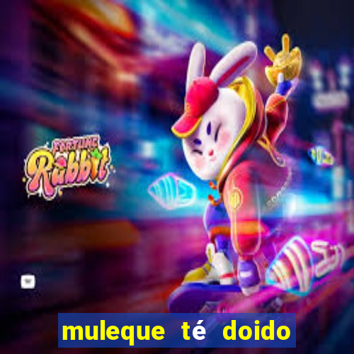 muleque té doido 4 filme completo dublado