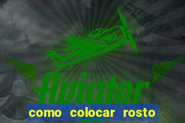 como colocar rosto em vídeo em movimento