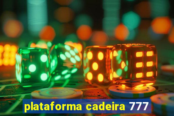 plataforma cadeira 777