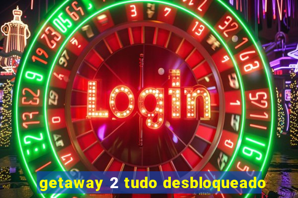 getaway 2 tudo desbloqueado