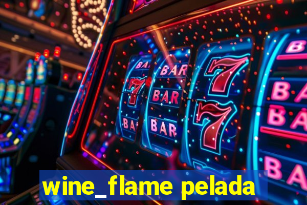 wine_flame pelada