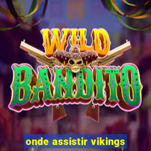 onde assistir vikings