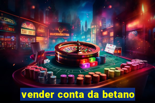 vender conta da betano