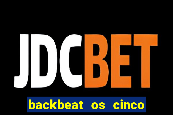 backbeat os cinco rapazes de liverpool download legendado