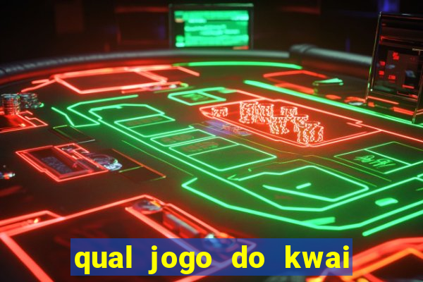 qual jogo do kwai que ganha mais dinheiro