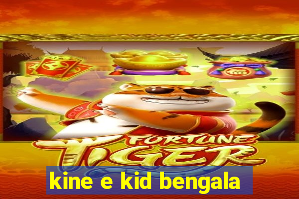 kine e kid bengala
