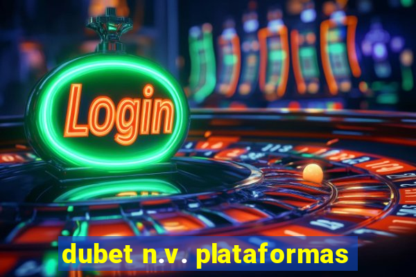dubet n.v. plataformas