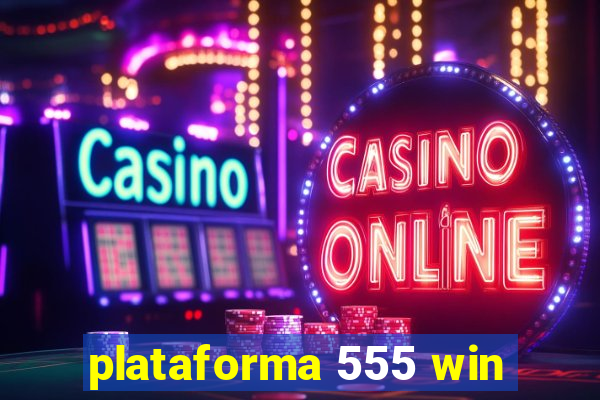 plataforma 555 win