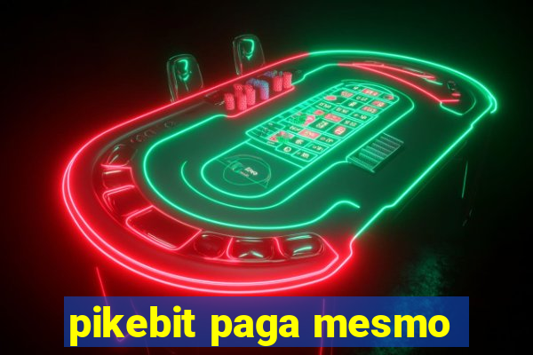 pikebit paga mesmo
