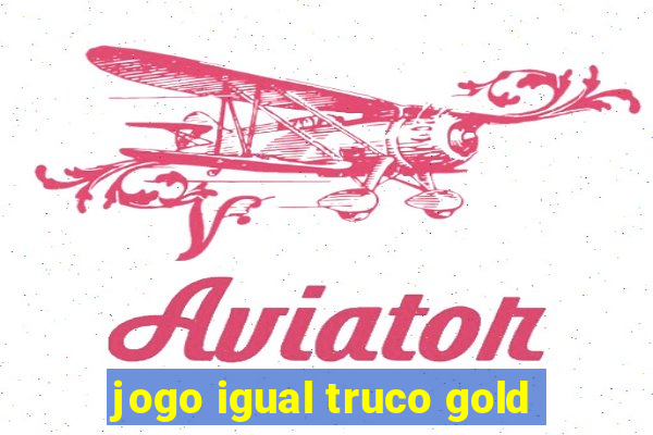 jogo igual truco gold