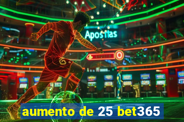 aumento de 25 bet365