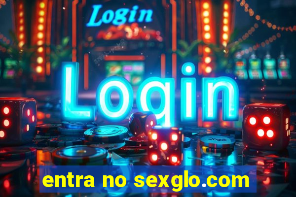 entra no sexglo.com