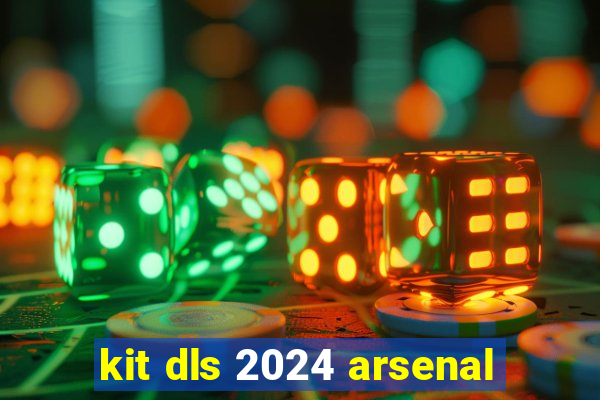 kit dls 2024 arsenal