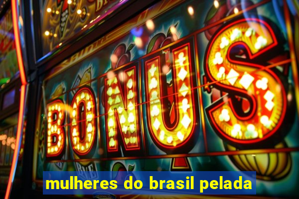 mulheres do brasil pelada
