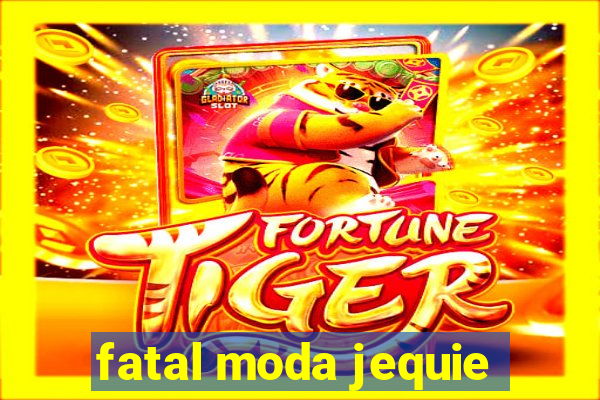 fatal moda jequie