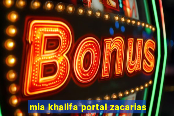 mia khalifa portal zacarias