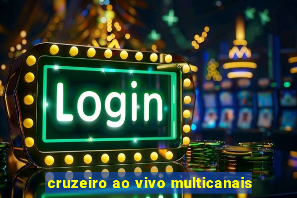 cruzeiro ao vivo multicanais