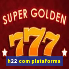 h22 com plataforma