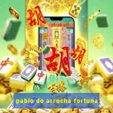 pablo do arrocha fortuna