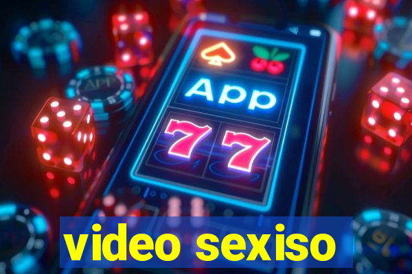 video sexiso