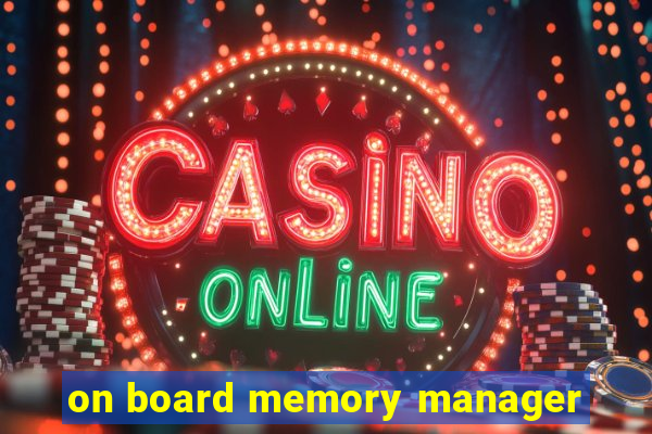 on board memory manager