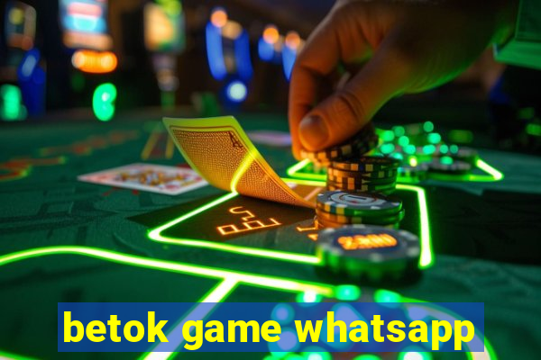 betok game whatsapp