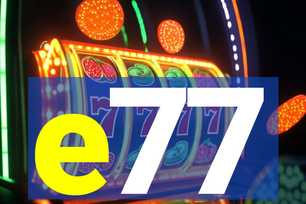 e77