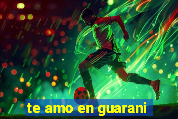 te amo en guarani
